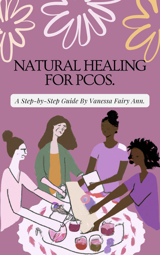 Natural Healing for PCOS. A Step by Step Guide By; Vanessa Fairy Ann.